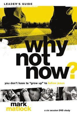 Why Not Now? Bible Study Leader's Guide