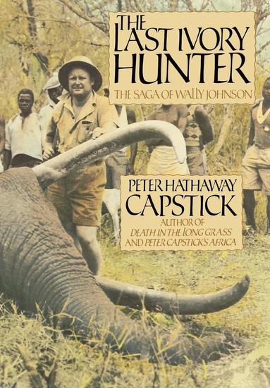 Peter Hathaway Capstick - Last Ivory Hunter, Inbunden