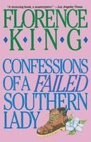 Florence King, King - Confessions of a Failed Southern Lady: A Memoir, Häftad