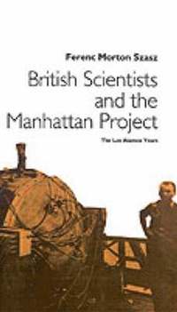 bokomslag British Scientists and the Manhattan Project