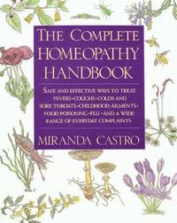 bokomslag The Complete Homeopathy Handbook: Safe and Effective Ways to Treat Fevers, Coughs, Colds and Sore Throats, Childhood Ailments, Food Poisoning, Flu, an