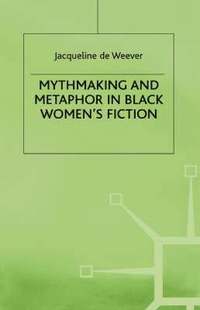 bokomslag Mythmaking and Metaphor in Black Women's Fiction
