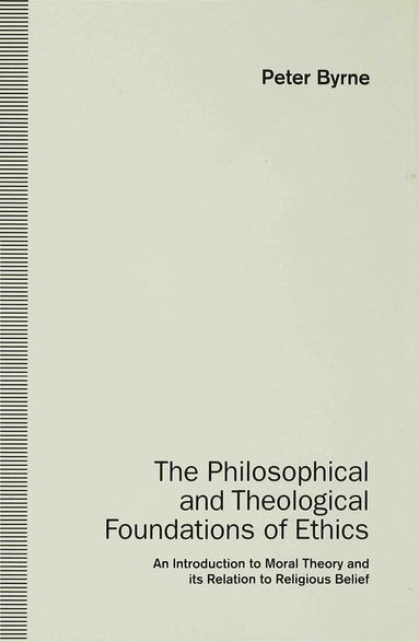 P. Byrne - Philosophical and Theological Foundations of Ethics, Inbunden