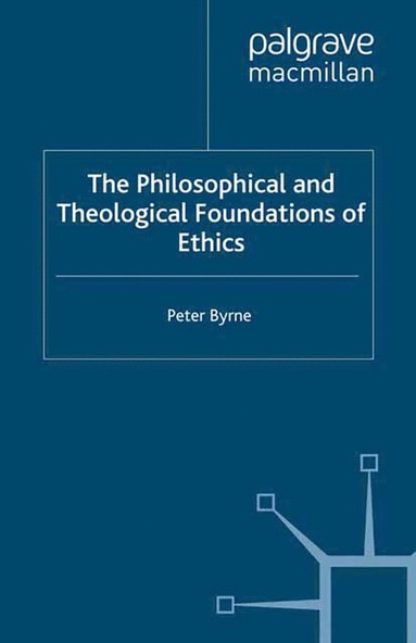 bokomslag Philosophical and Theological Foundations of Ethics