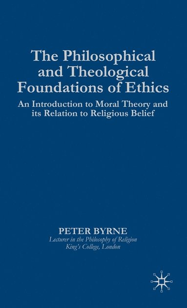 bokomslag The Philosophical and Theological Foundations of Ethics