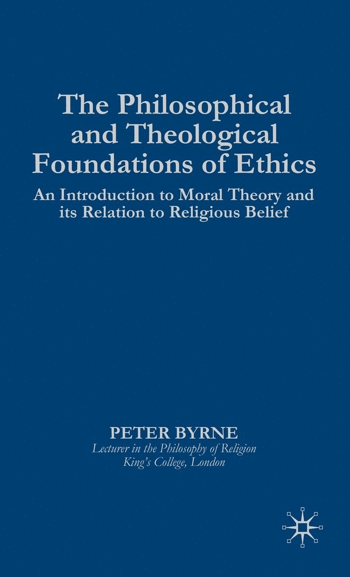 P. Byrne, Peter Byrne - Philosophical and Theological Foundations of Ethics, Inbunden