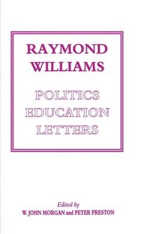 bokomslag Raymond Williams: Politics, Education, Letters