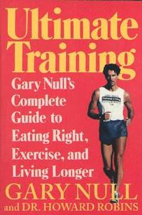 bokomslag Ultimate Training: Gary's Null's Complete Guide to Eating Right, Exercise, and Living Longer