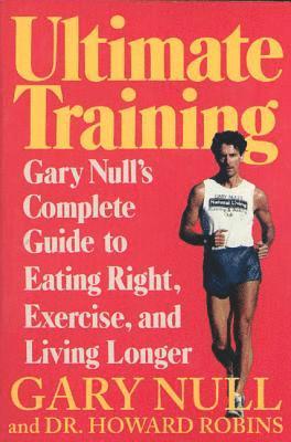 Ultimate Training: Gary's Null's Complete Guide to Eating Right, Exercise, and Living Longer 1