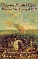 bokomslag Over the Earth I Come: The Great Sioux Uprising of 1862