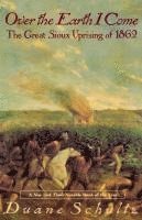 bokomslag Over the Earth I Come: The Great Sioux Uprising of 1862