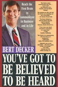 bokomslag You've Got to Be Believed to Be Heard: Reach the First Brain to Communicate in Business and in Life
