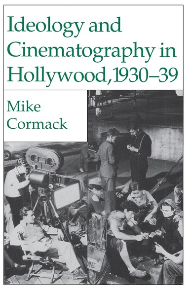 M. Cormack - Ideology and Cinematography in Hollywood, 1930-1939, Inbunden