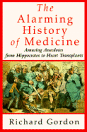 bokomslag The Alarming History of Medicine: Amusing Anecdotes from Hippocrates to Heart Transplants