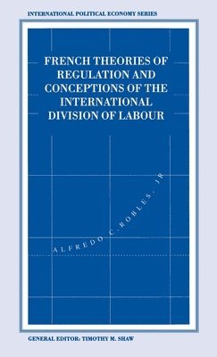 French Theories of Regulation and Conceptions of the International Division of Labour 1