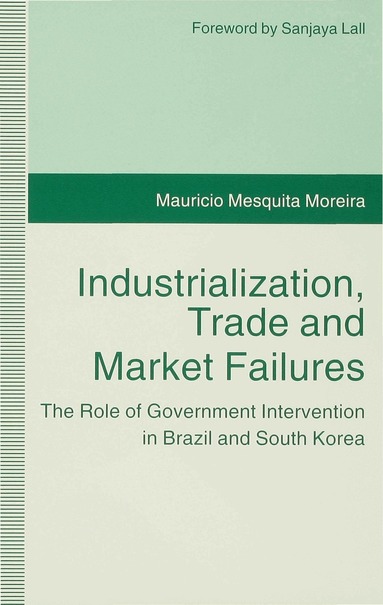 Mauricio Mesquita Moreira - Industrialization, Trade and Market Failures, Inbunden