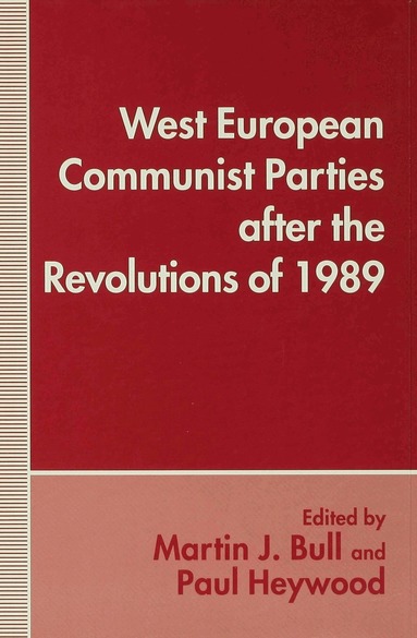 Martin J. Bull, Paul M. Heywood - West European Communist Parties after the Revolutions of 1989, Inbunden
