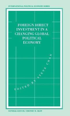 Foreign Direct Investment in a Changing Global Political Economy