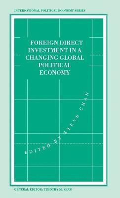 Foreign Direct Investment in a Changing Global Political Economy 1