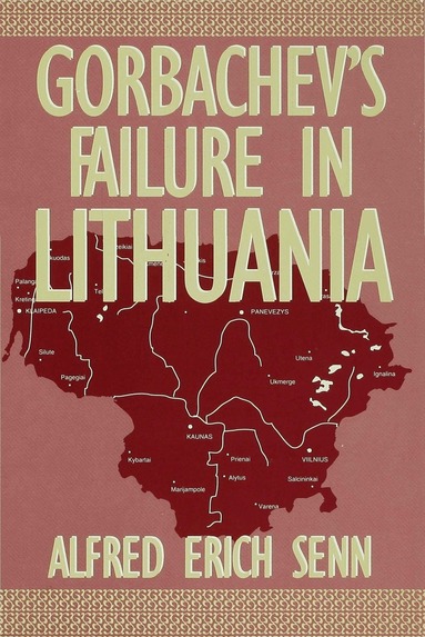 Alfred Erich Senn - Gorbachev's Failure in Lithuania, Inbunden