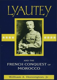 bokomslag Lyautey and the French Conquest of Morocco