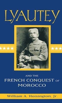 bokomslag Lyautey and the French Conquest of Morocco