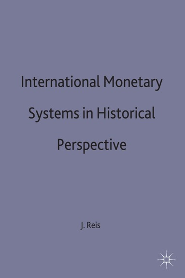 Jaime Reis - International Monetary Systems in Historical Perspective, Inbunden