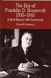 bokomslag The Era of Franklin D. Roosevelt, 1933-1945: A Brief History with Documents
