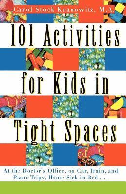 Carol Stock Kranowitz - 101 Activities for Kids in Tight Spaces: At the Doctor's Office, on Car, Train, and Plane Trips, Home Sick in Bed . . ., Häftad