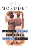 Ethan Mordden - I've a Feeling We're Not in Kansas Anymore: The Buddies Cycle, Häftad