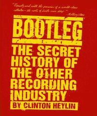 bokomslag Bootleg: The Secret History of the Other Recording Industry