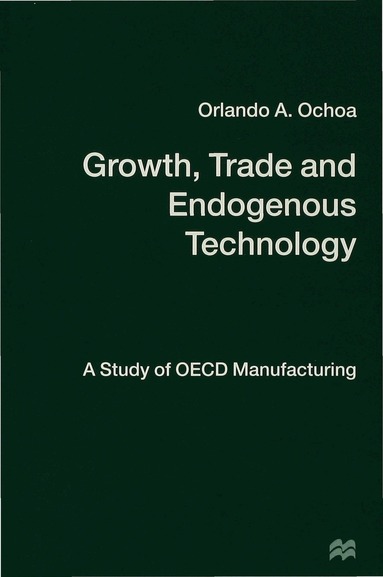 O. Ochoa - Growth, Trade and Endogenous Technology, Inbunden