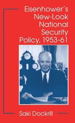 Eisenhower's New-Look National Security Policy, 1953-61 1