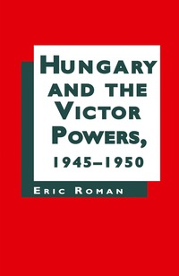 bokomslag Hungary and the Victor Powers, 1945-1950