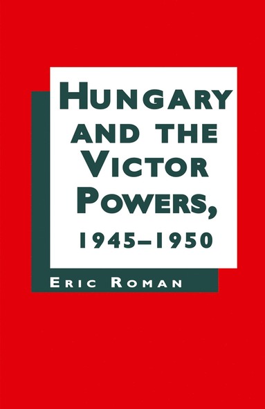 bokomslag Hungary and the Victor Powers, 1945-1950