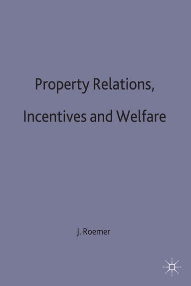 John E. Roemer - Property Relations, Incentives and Welfare, Inbunden