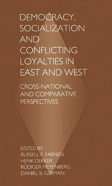 Russell F. Farnen - Democracy, Socialization and Conflicting Loyalties in East and West, Inbunden