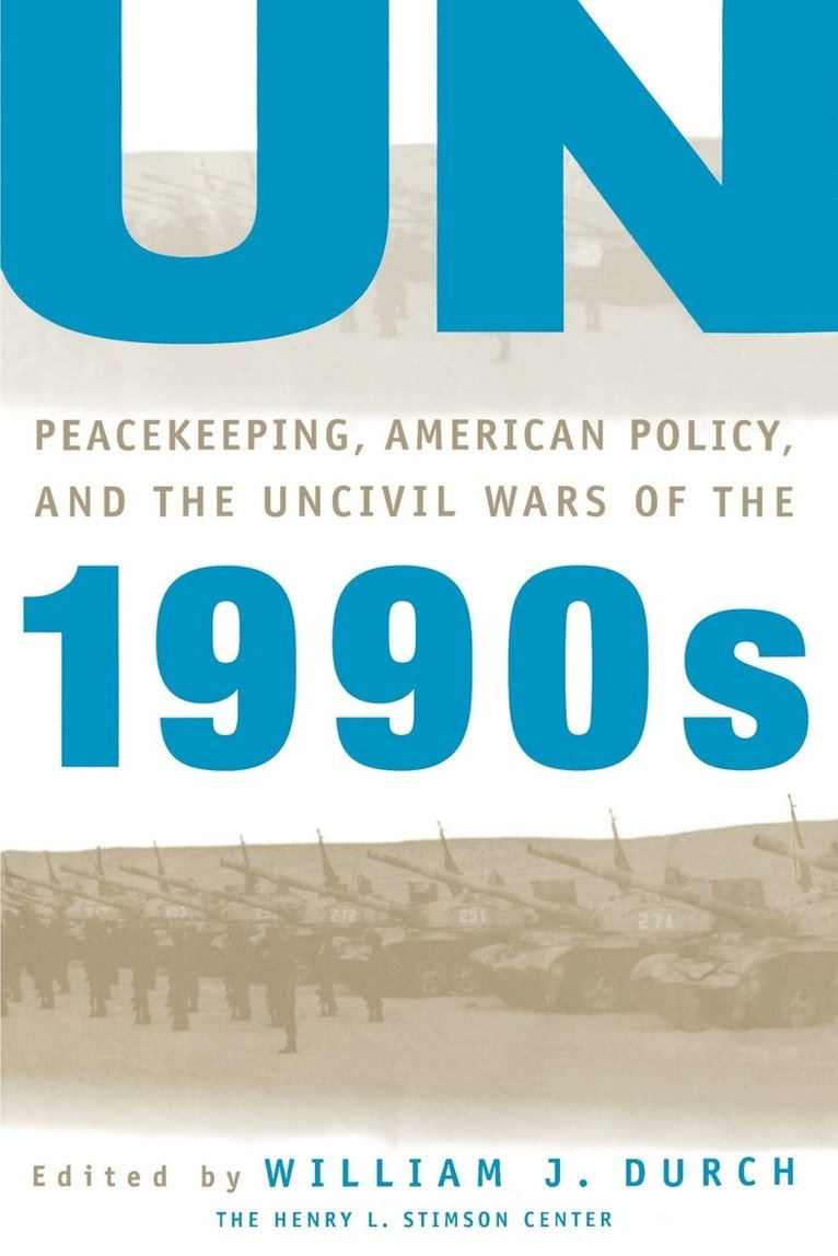 UN Peacekeeping, American Policy and the Uncivil Wars of the 1990s 1