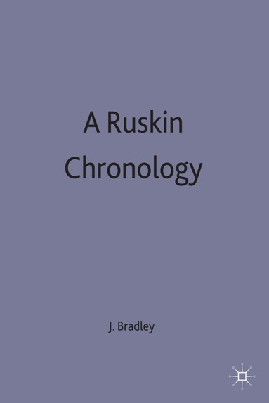 J. Bradley - Ruskin Chronology, Inbunden