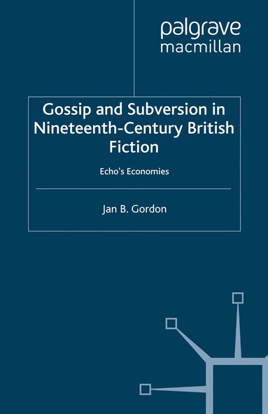 J. Gordon - Gossip and Subversion in Nineteenth-Century British Fiction, Inbunden