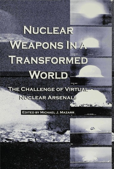 Michael J. Mazarr - Nuclear Weapons in a Transformed World, Inbunden