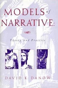 Models of Narrative: Theory and Practice 1