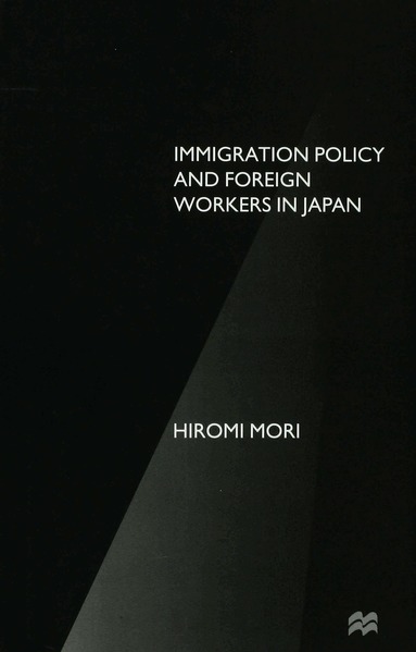 H. Mori - Immigration Policy and Foreign Workers in Japan, Inbunden