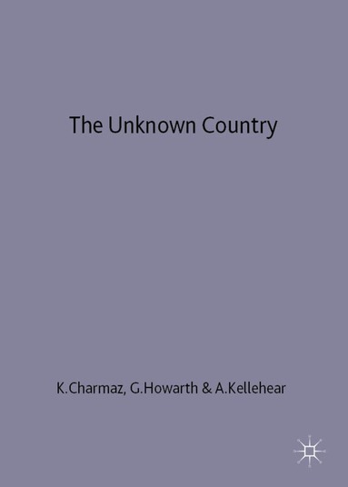 Kathy Charmaz, Glennys Howarth, Allan Kellehear - Unknown Country: Death in Australia, Britain and the USA, Inbunden