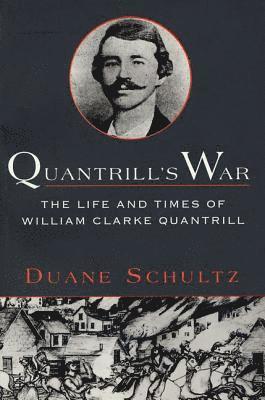 Quantrill's War: The Life & Times of William Clarke Quantrill, 1837-1865 1
