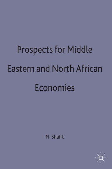 Nemat Shafik - Prospects for Middle Eastern and North African Economies, Inbunden