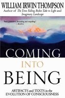 William Irwin Thompson - Coming Into Being: Artifacts and Texts in the Evolution of Consciousness, Häftad