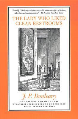 James Patrick Donleavy - The Lady Who Liked Clean Restrooms: The Chronicle of One of the Strangest Stories Ever to Be Rumoured about Around New York, Häftad