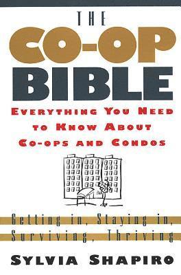 The Co-Op Bible: Everything You Need to Know about Co-Ops and Condos; Getting In, Staying In, Surviving, Thriving