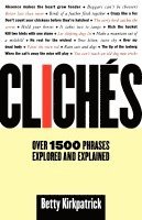 Cliches: Over 1500 Phrases Explored and Explained 1